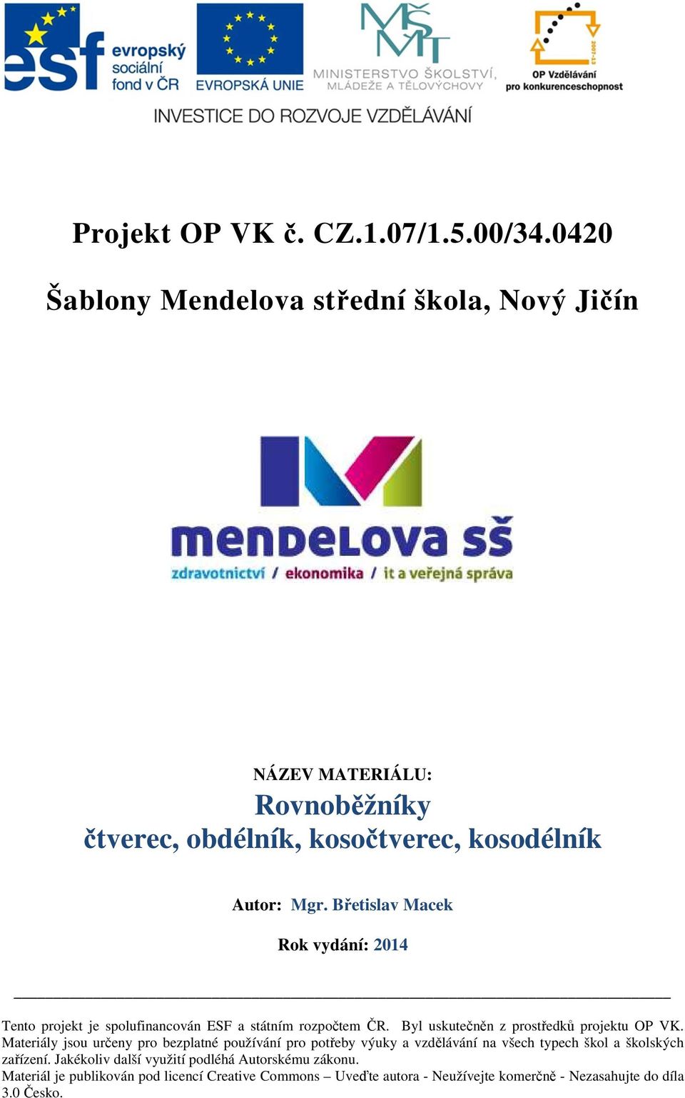 Břetislav Macek Rok vydání: 2014 Tento projekt je spolufinancován ESF a státním rozpočtem ČR. Byl uskutečněn z prostředků projektu OP VK.