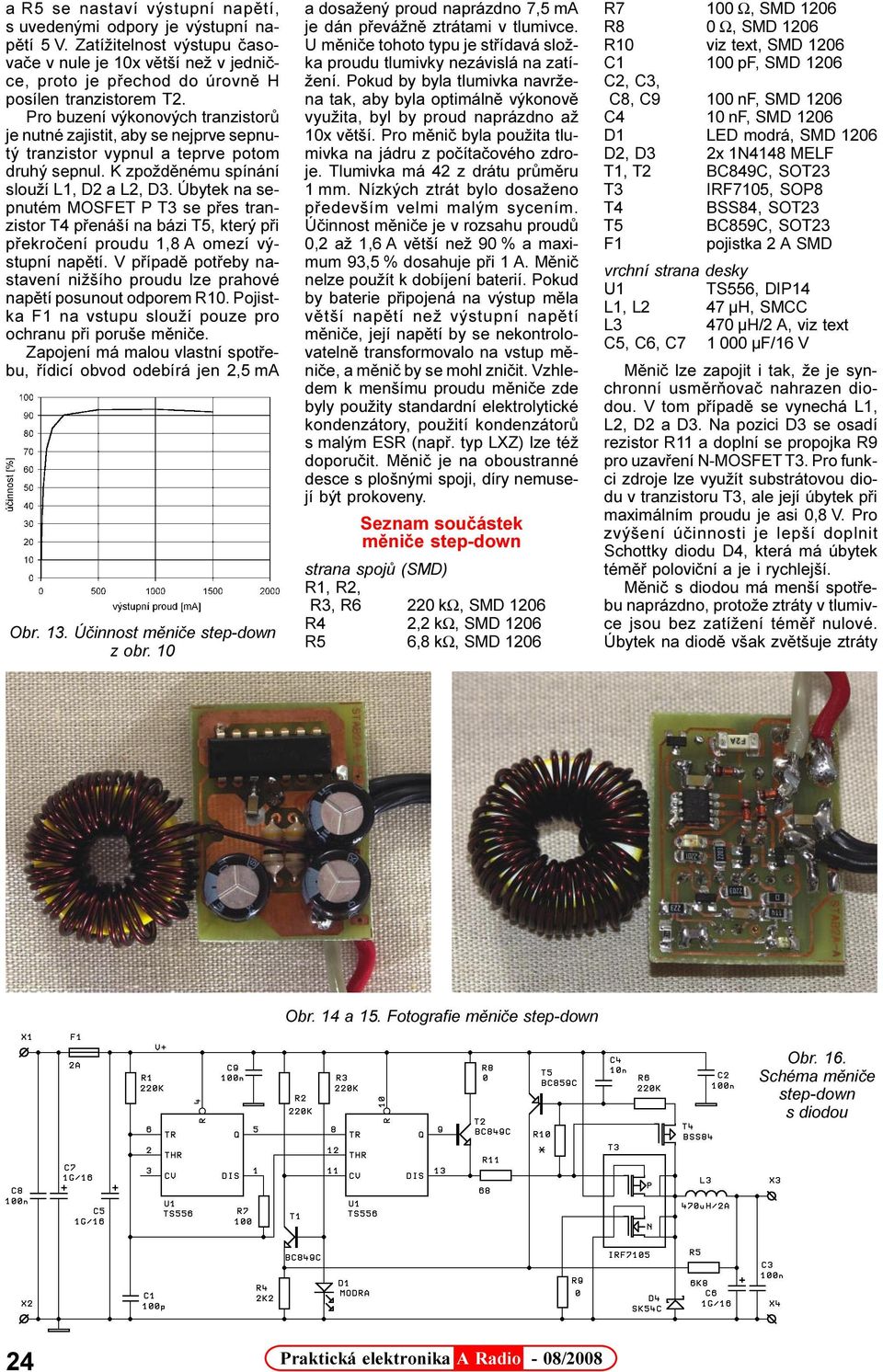 Úbytek na sepnutém MOSFET P T3 se pøes tranzistor T4 pøenáší na bázi T5, který pøi pøekroèení proudu 1,8 A omezí výstupní napìtí.