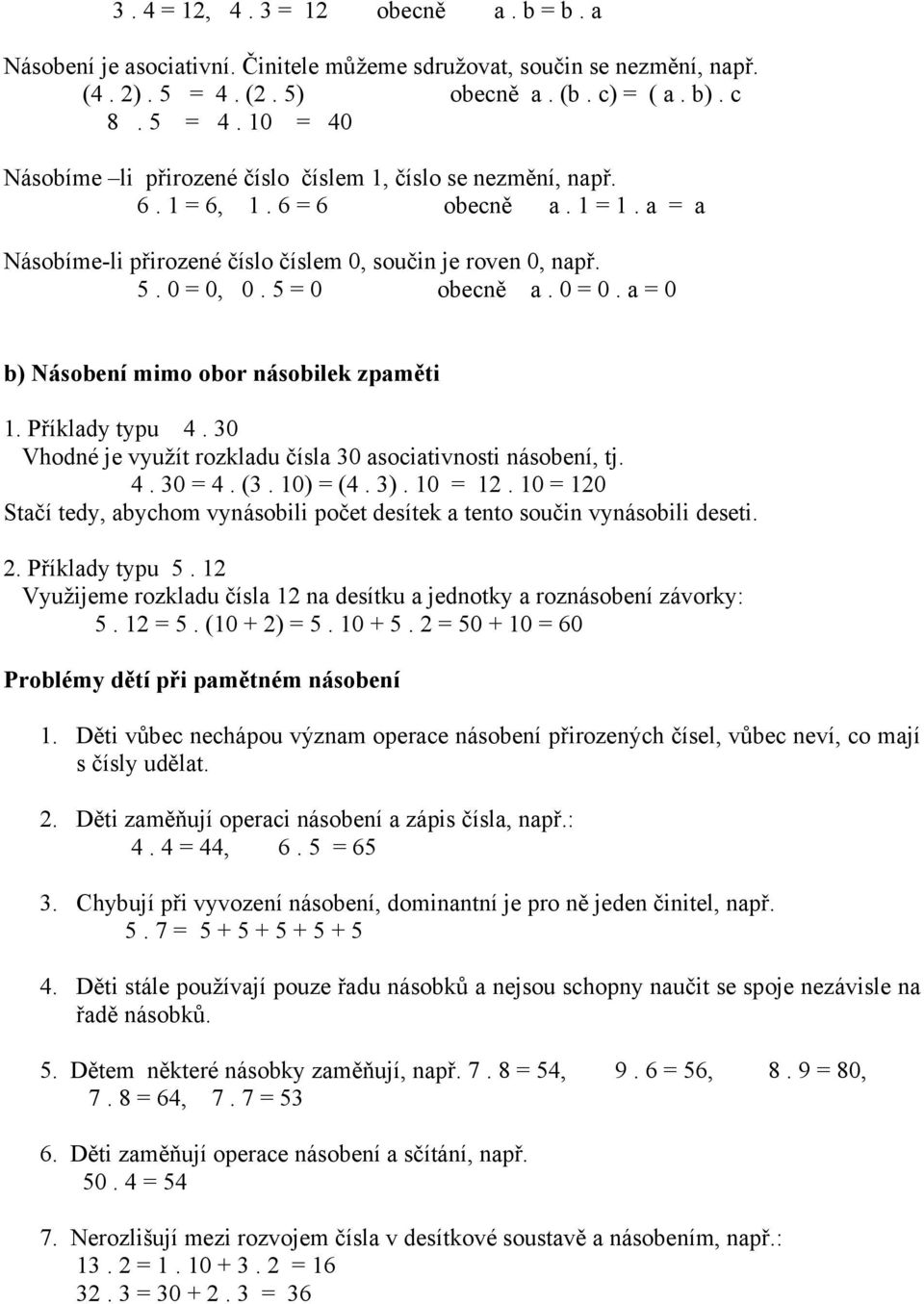 Příklady typu 4 0 Vhodné je využít rozkladu čísla 30 asociativnosti násobení, tj. 4 0 = 4. (3. 10) = (4 ). 10 = 12.