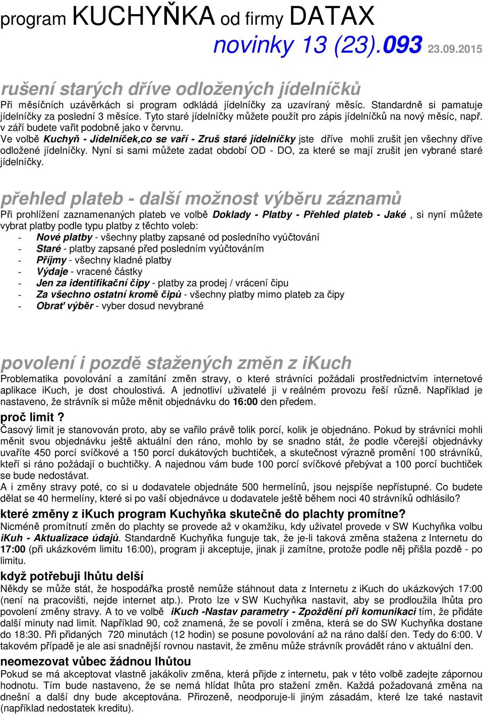 Ve volbě Kuchyň - Jídelníček,co se vaří - Zruš staré jídelníčky jste dříve mohli zrušit jen všechny dříve odložené jídelníčky.