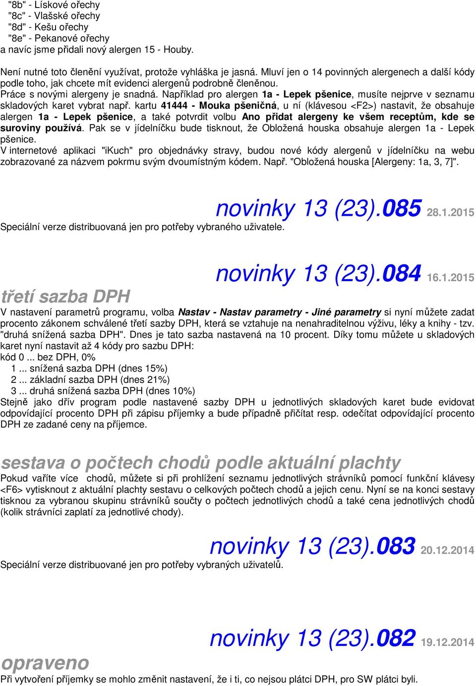 Například pro alergen 1a - Lepek pšenice, musíte nejprve v seznamu skladových karet vybrat např.