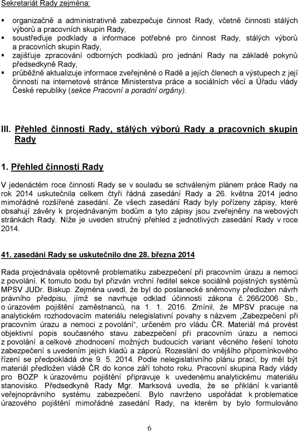 výstupech z její činnosti na internetové stránce Ministerstva práce a sociálních věcí a Úřadu vlády České republiky (sekce Pracovní a poradní orgány). III.