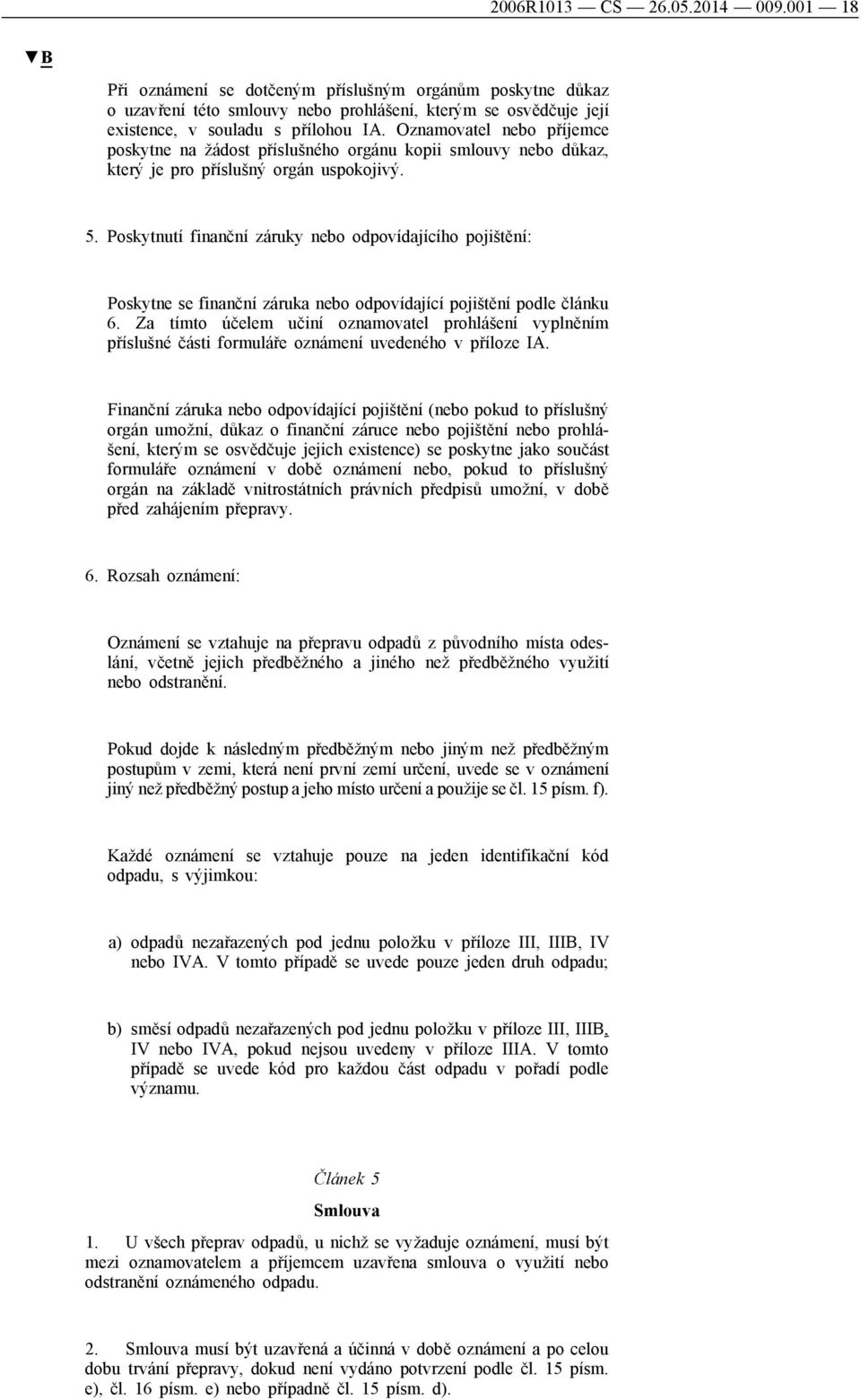 Poskytnutí finanční záruky nebo odpovídajícího pojištění: Poskytne se finanční záruka nebo odpovídající pojištění podle článku 6.