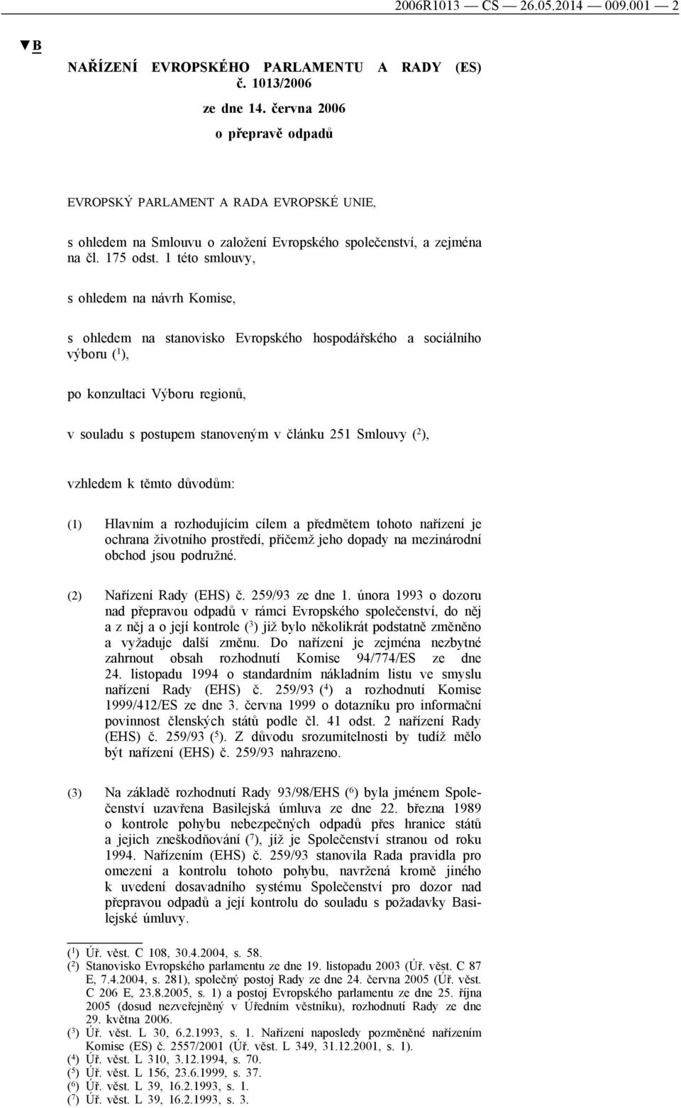 1 této smlouvy, s ohledem na návrh Komise, s ohledem na stanovisko Evropského hospodářského a sociálního výboru ( 1 ), po konzultaci Výboru regionů, v souladu s postupem stanoveným v článku 251