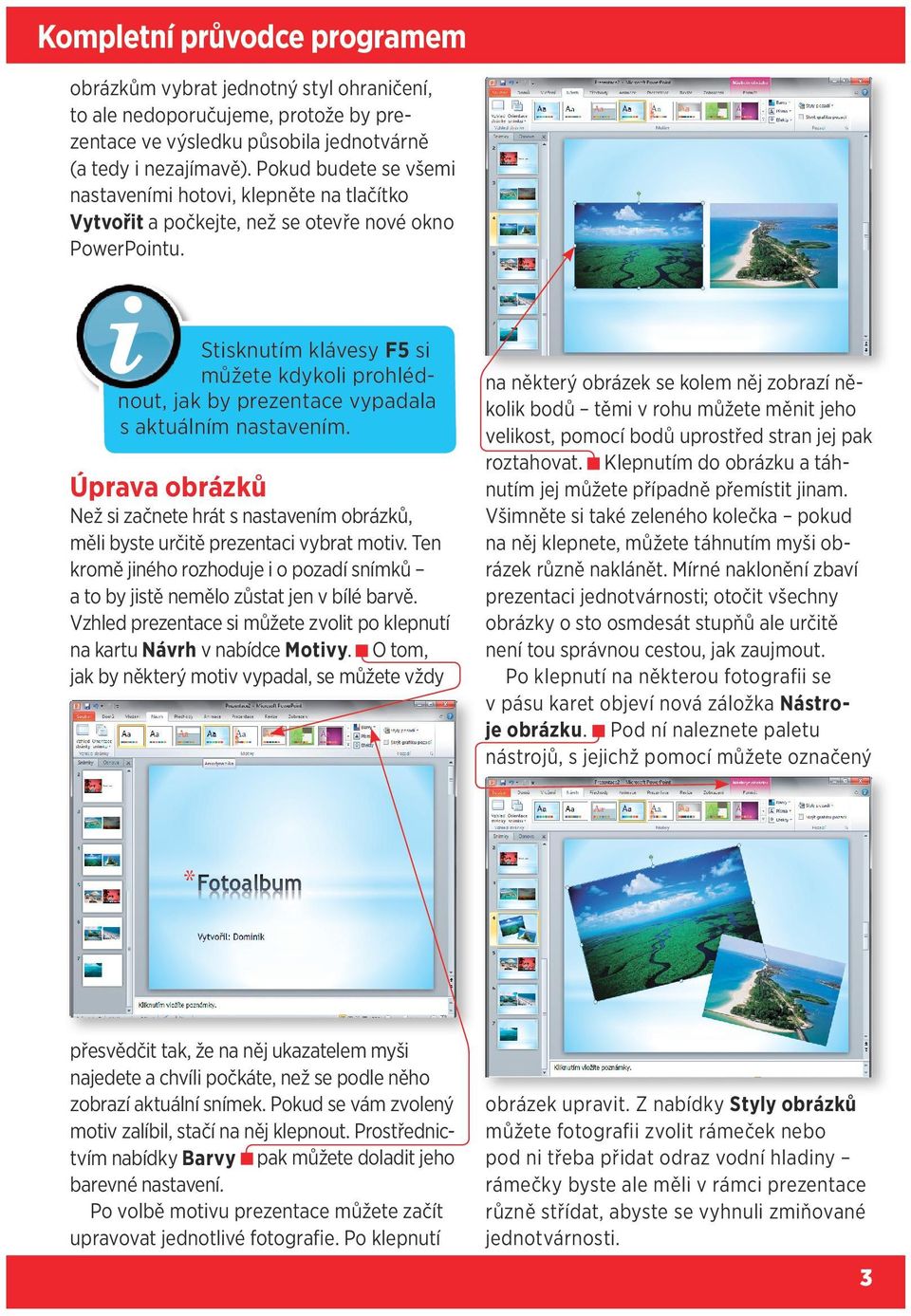 Šikovnou možnost nabízí časování, které se za vás (a za ty, kterým pošlete svoji prezentaci) postará o automatické přepínání obrazovek.