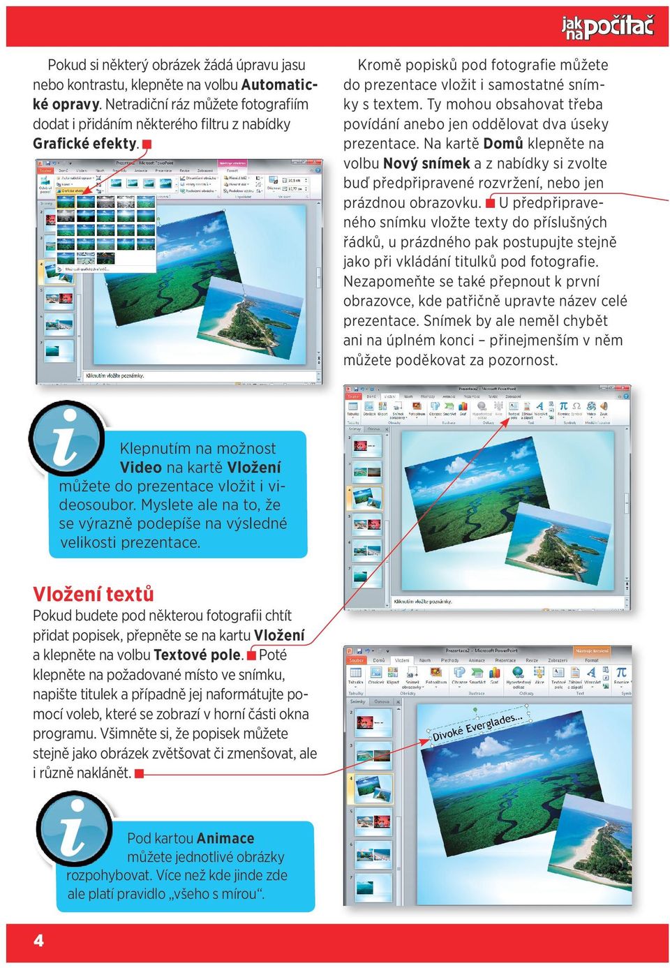 Vložení textů Pokud budete pod některou fotografii chtít přidat popisek, přepněte se na kartu Vložení a klepněte na volbu Textové pole.