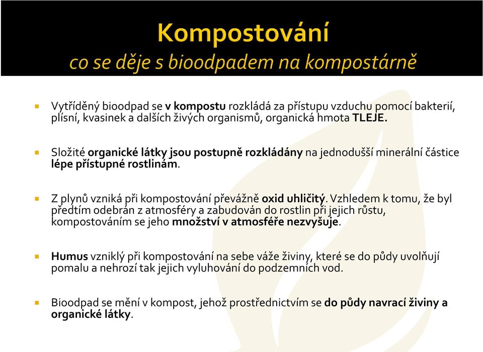 Vzhledem k tomu, že byl předtím odebrán z atmosféry a zabudován do rostlin při jejich růstu, kompostováním se jeho množství v atmosféře nezvyšuje.