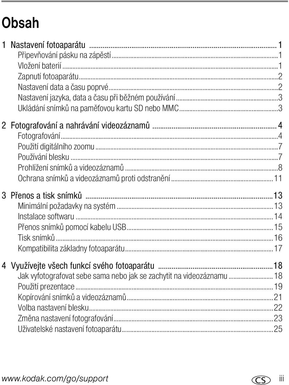 ..8 Ochrana snímků a videozáznamů proti odstranění...11 3 Přenos a tisk snímků...13 Minimální požadavky na systém...13 Instalace softwaru...14 Přenos snímků pomocí kabelu USB...15 Tisk snímků.