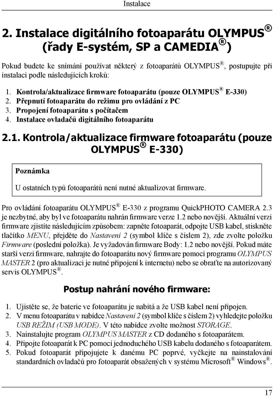 Kontrola/aktualizace firmware fotoaparátu (pouze OLYMPUS E-330) 2. Přepnutí fotoaparátu do režimu pro ovládání z PC 3. Propojení fotoaparátu s počítačem 4.