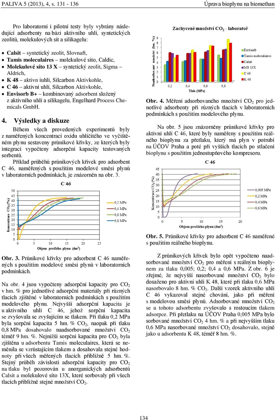 složený z aktivního uhlí a silikagelu, Engelhard Process Chemicals GmbH. 4.