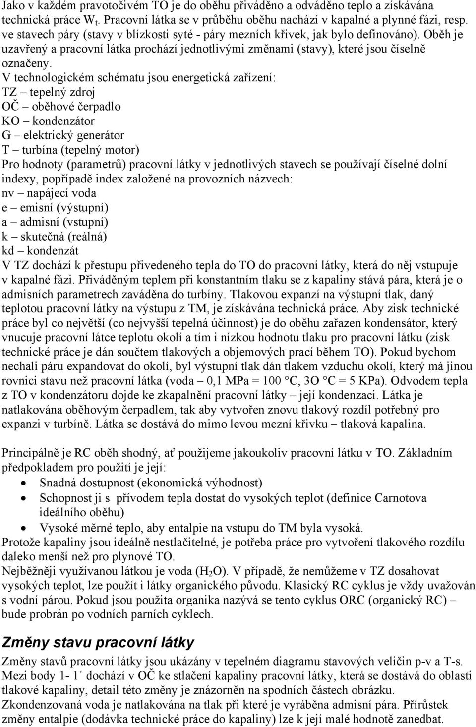 V echnlgckém chému ju energecká zřízení: Z eelný zdrj OČ běhvé čerdl O kndenzár G elekrcký generár urbín (eelný mr) Pr hdny (rmerů) rcvní láky v jednlvých vech e užívjí číelné dlní ndexy, řídě ndex