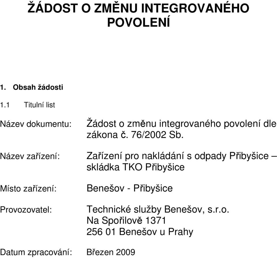 Název zařízení: Zařízení pro nakládání s odpady Přibyšice skládka TKO Přibyšice Místo zařízení: