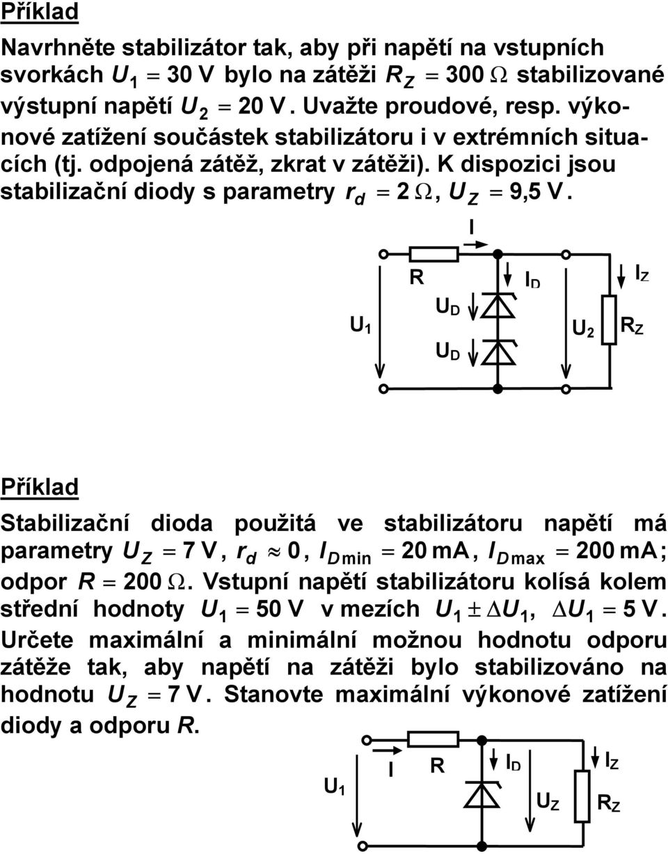 D D D Příkla Stabilizační ioa použitá ve stabilizátou napětí má paamety 7 V,, Dmin ma, D max ma; opo Ω.