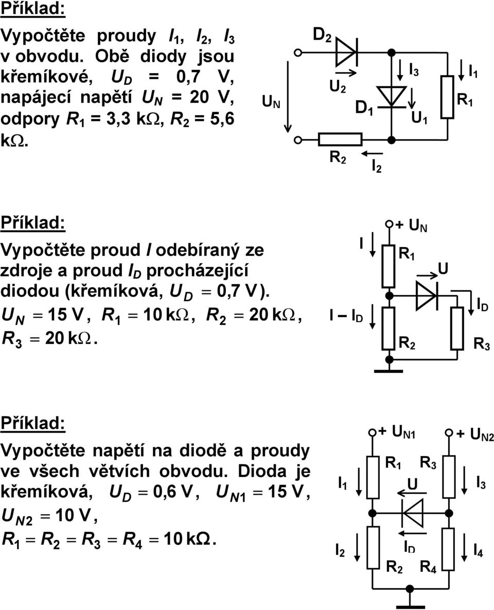 D N D 3 Příkla: Vypočtěte pou oebíaný ze zoje a pou D pocházející ioou (křemíková, D,7 V