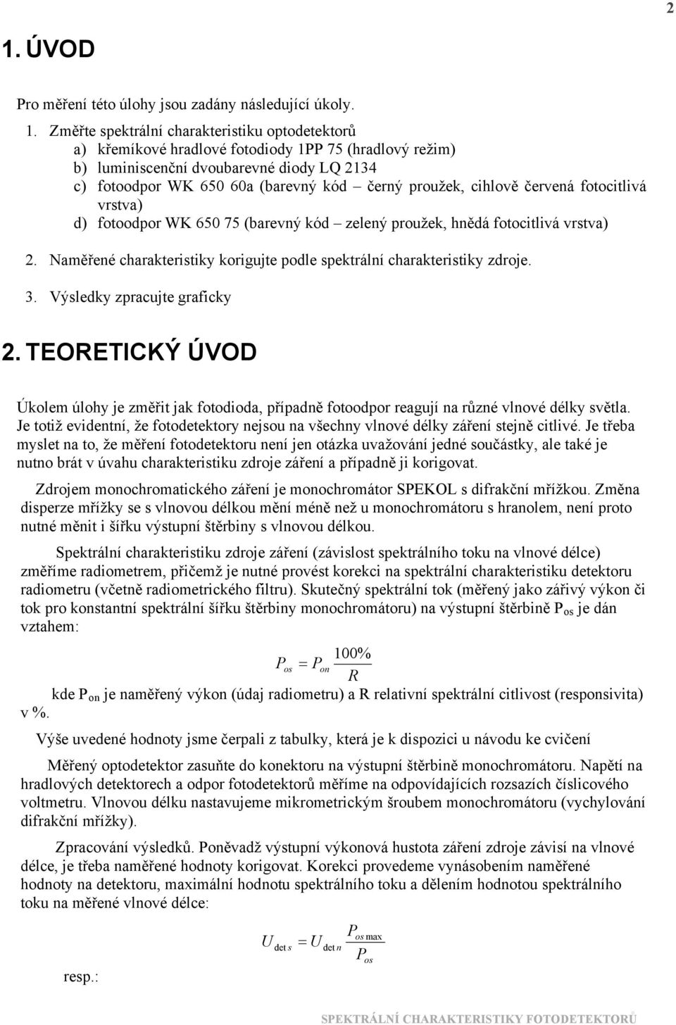 Naměřené charakteristiky korigujte podle spektrální charakteristiky zdroje. 3. Výsledky zpracujte graficky 2.