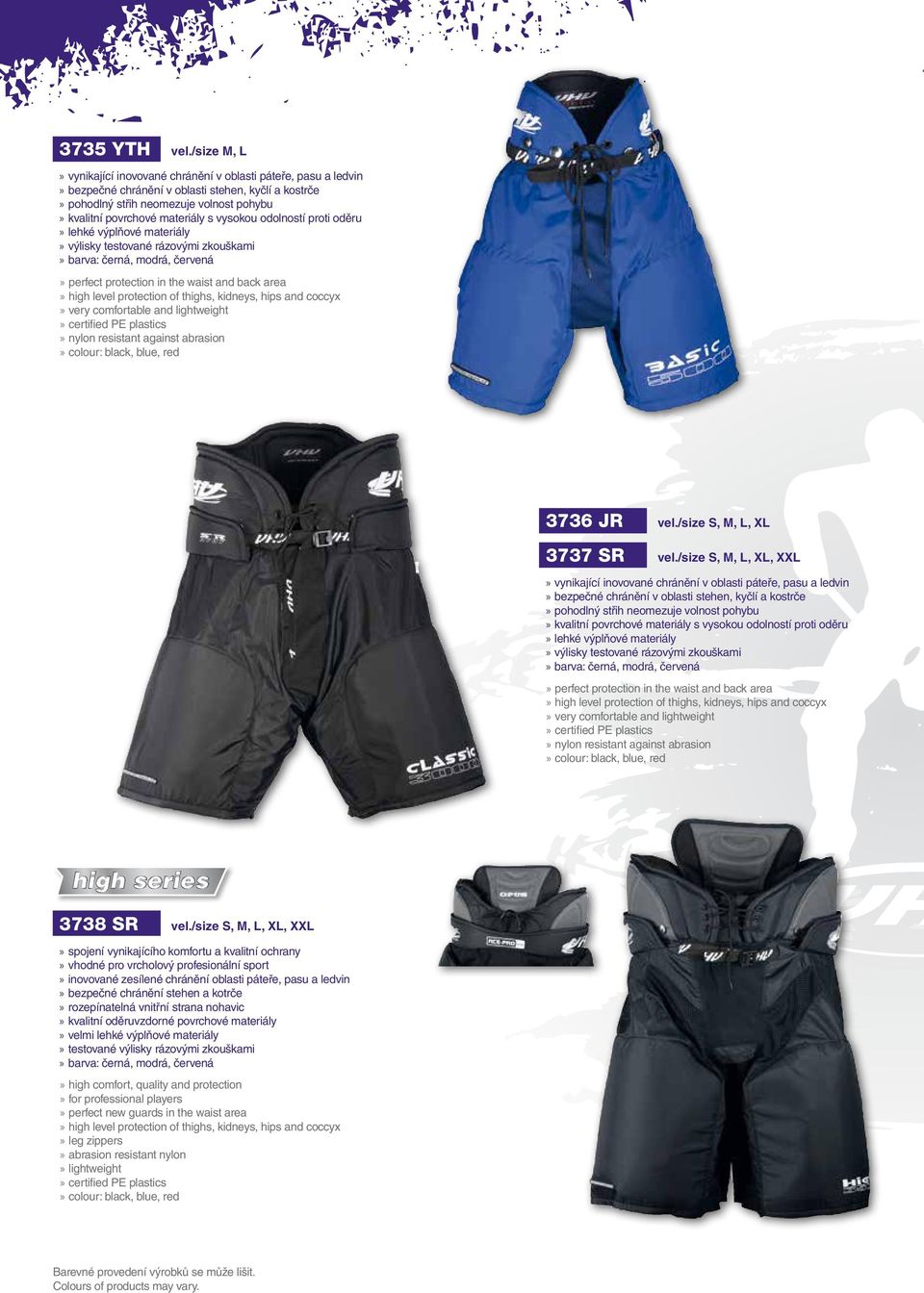 vysokou odolností proti oděru lehké výplňové materiály výlisky testované rázovými zkouškami barva: černá, modrá, červená perfect protection in the waist and back area high level protection of thighs,