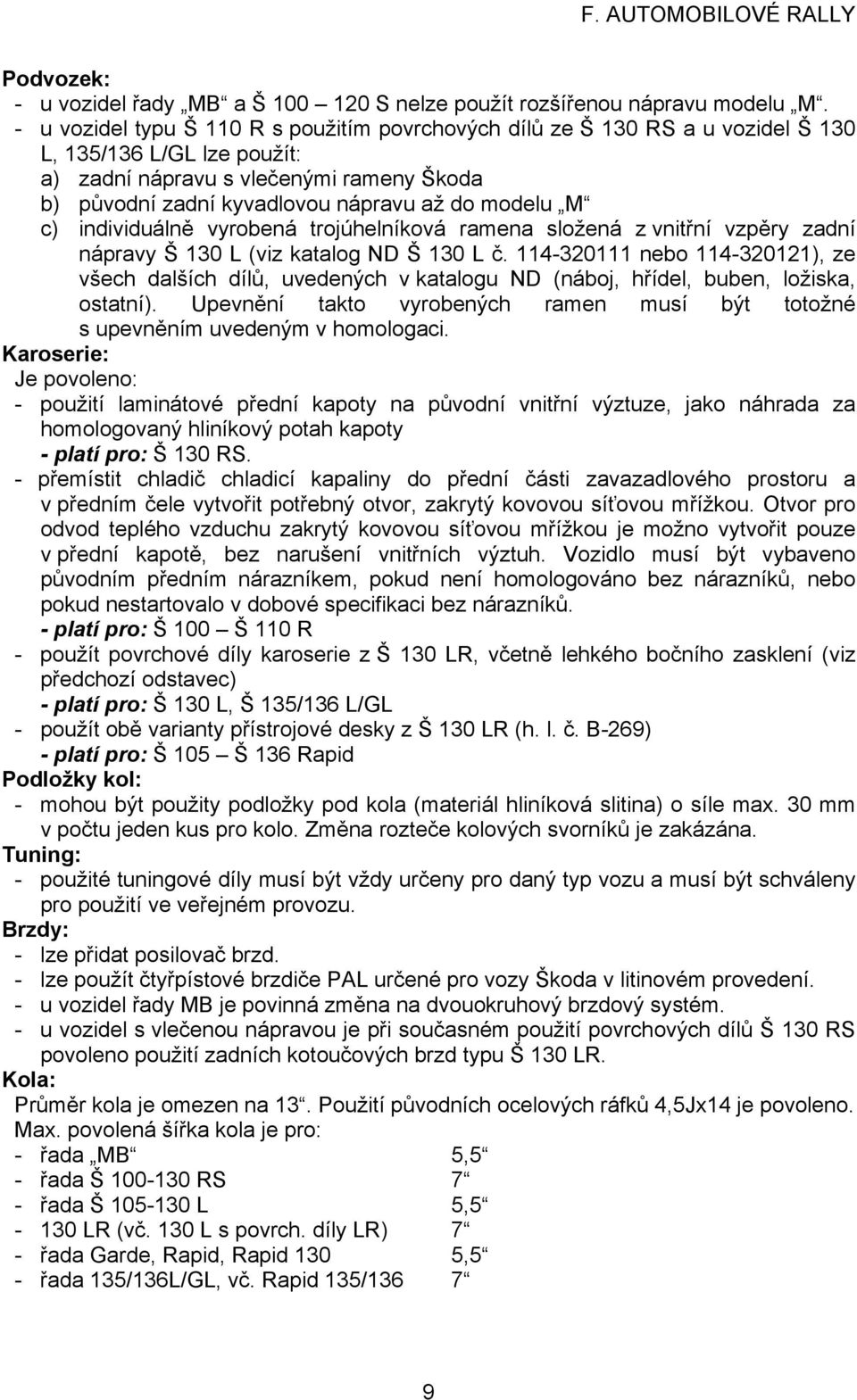 modelu M c) individuálně vyrobená trojúhelníková ramena složená z vnitřní vzpěry zadní nápravy Š 130 L (viz katalog ND Š 130 L č.