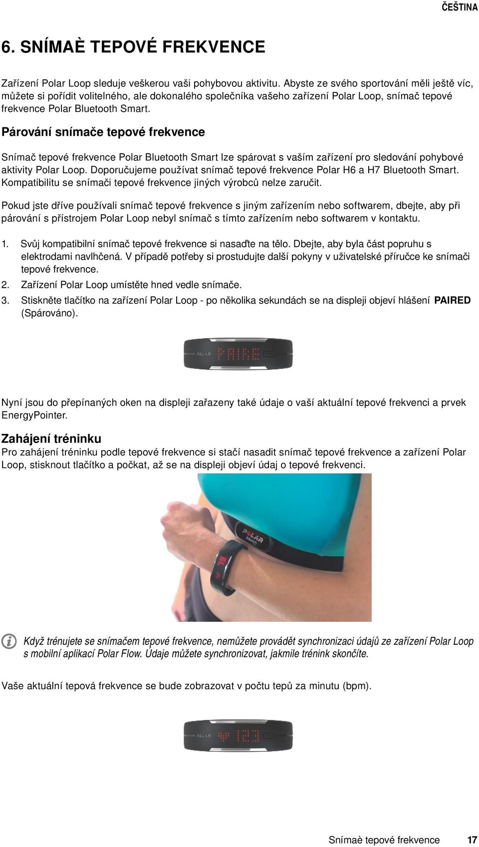 Párování snímače tepové frekvence Snímač tepové frekvence Polar Bluetooth Smart lze spárovat s vaším zařízení pro sledování pohybové aktivity Polar Loop.