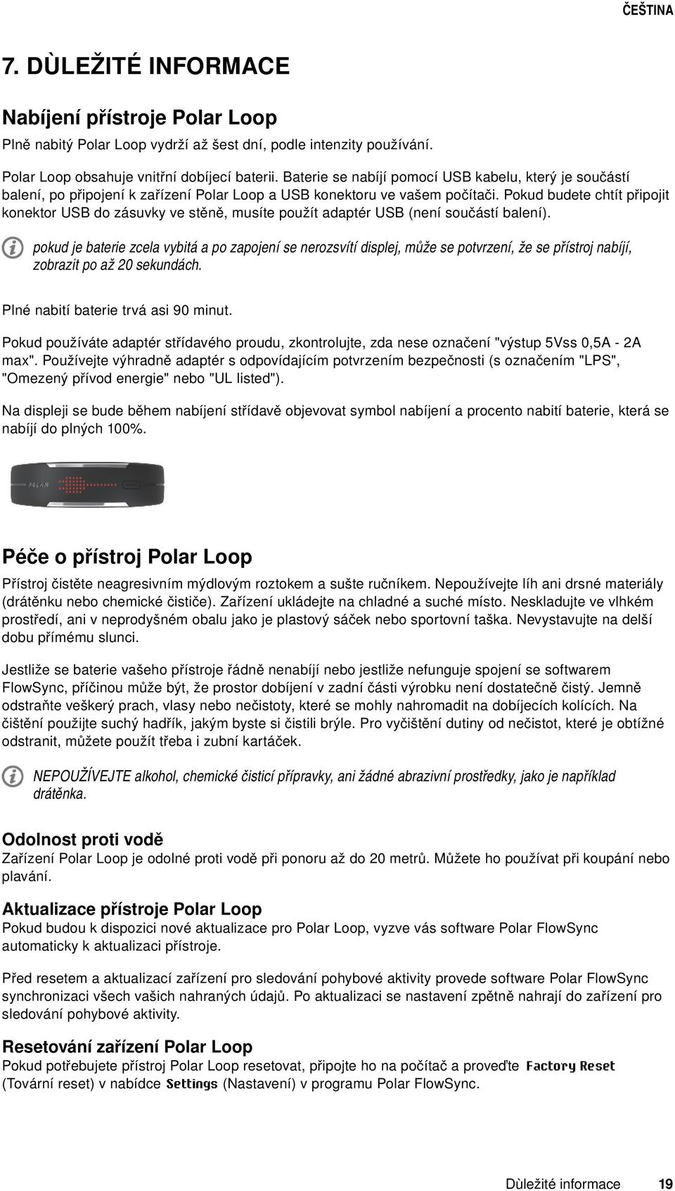 Pokud budete chtít připojit konektor USB do zásuvky ve stěně, musíte použít adaptér USB (není součástí balení).