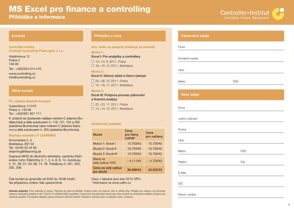2011, Bratislava Modul 2: Excel II: Datový sklad a řízení výstupů 25. 26. 10. 2011, Praha 15. 16. 11.
