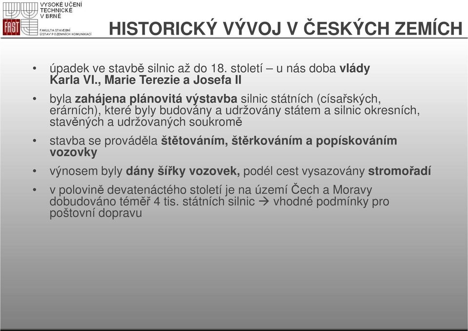 a silnic okresních, stavěných a udržovaných soukromě stavba se prováděla štětováním, štěrkováním a popískováním vozovky výnosem byly dány