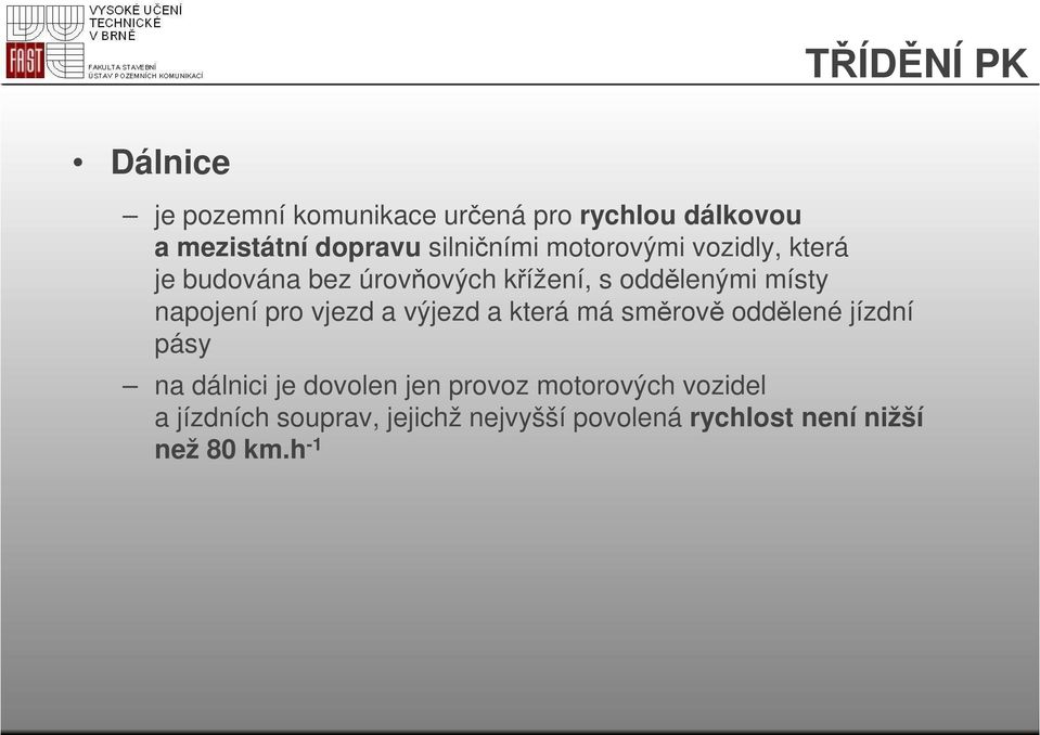 napojení pro vjezd a výjezd a která má směrově oddělené jízdní pásy na dálnici je dovolen jen