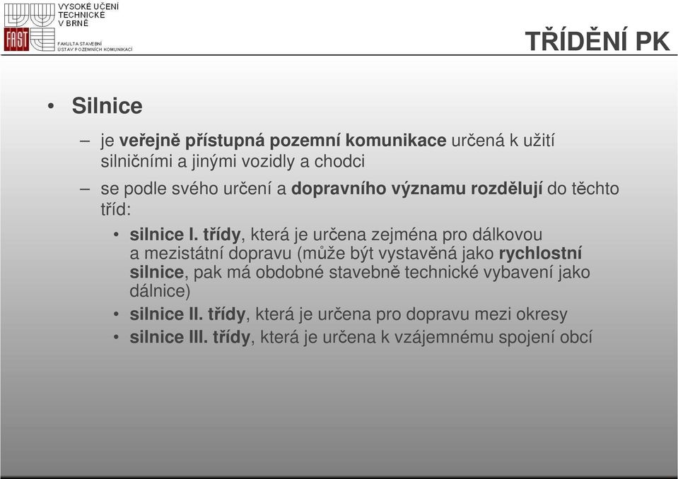 třídy, která je určena zejména pro dálkovou a mezistátní dopravu (může být vystavěná jako rychlostní silnice, pak má