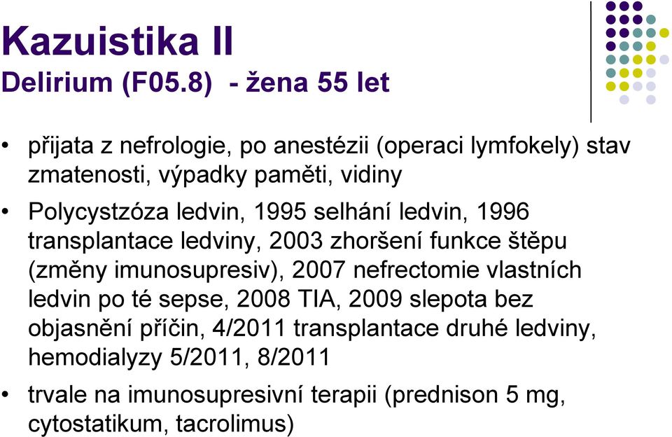 Polycystzóza ledvin, 1995 selhání ledvin, 1996 transplantace ledviny, 2003 zhoršení funkce štěpu (změny imunosupresiv),
