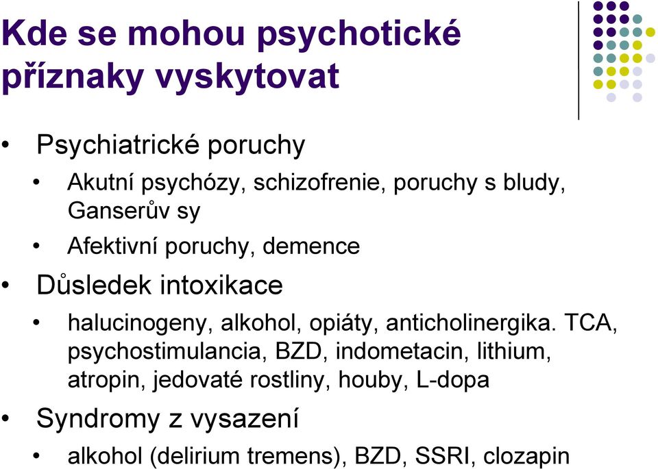 halucinogeny, alkohol, opiáty, anticholinergika.