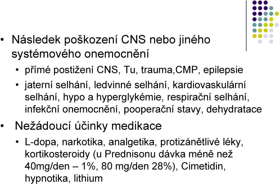 infekční onemocnění, pooperační stavy, dehydratace Nežádoucí účinky medikace L-dopa, narkotika, analgetika,