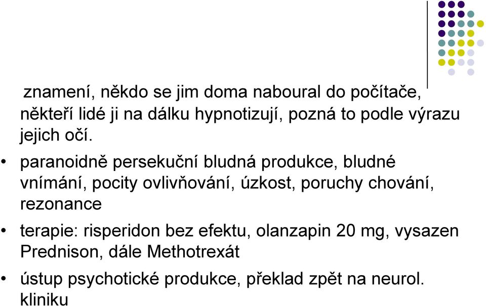 paranoidně persekuční bludná produkce, bludné vnímání, pocity ovlivňování, úzkost, poruchy