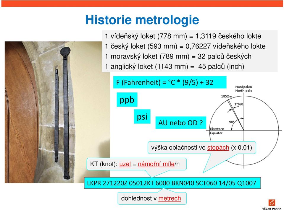 45 palců (inch) F (Fahrenheit) = C * (9/5) + 32 ppb psi AU nebo OD?