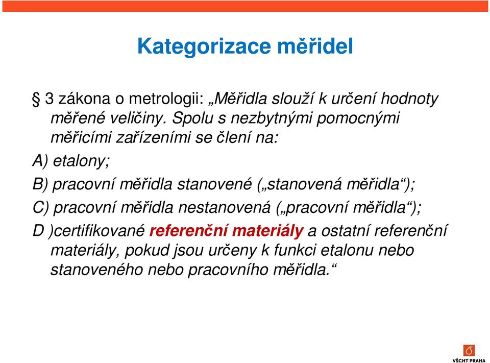 ( stanovená měřidla ); C) pracovní měřidla nestanovená ( pracovní měřidla ); D )certifikované referenční