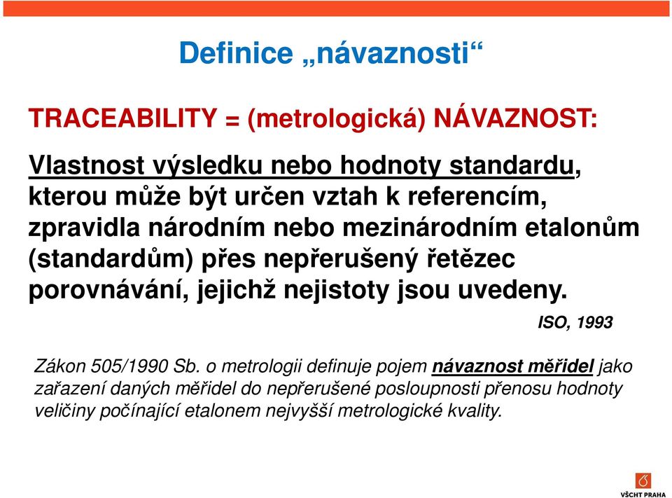 porovnávání, jejichž nejistoty jsou uvedeny. ISO, 1993 Zákon 505/1990 Sb.