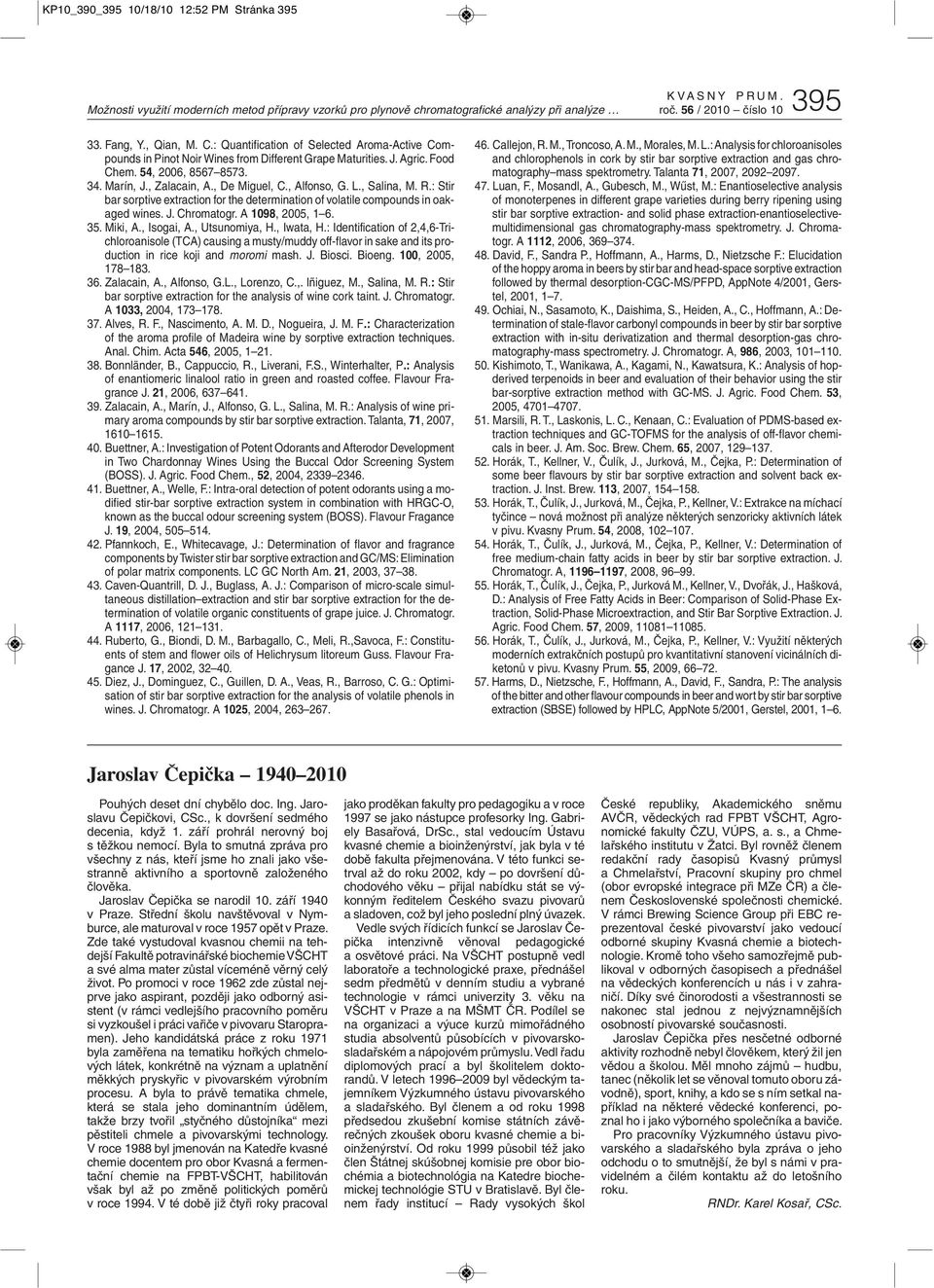 , Alfonso, G. L., Salina, M. R.: Stir bar sorptive extraction for the determination of volatile compounds in oakaged wines. J. Chromatogr. A 1098, 2005, 1 6. 35. Miki, A., Isogai, A., Utsunomiya, H.