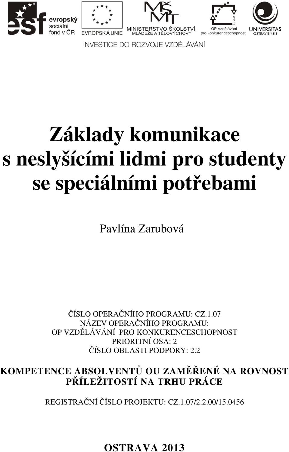 07 NÁZEV OPERAČNÍHO PROGRAMU: OP VZDĚLÁVÁNÍ PRO KONKURENCESCHOPNOST PRIORITNÍ OSA: 2 ČÍSLO