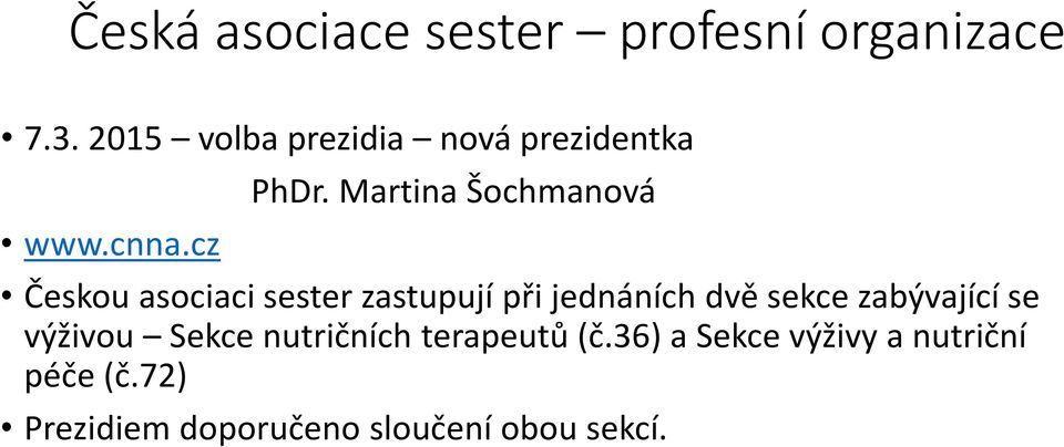 Martina Šochmanová Českou asociaci sester zastupují při jednáních dvě sekce