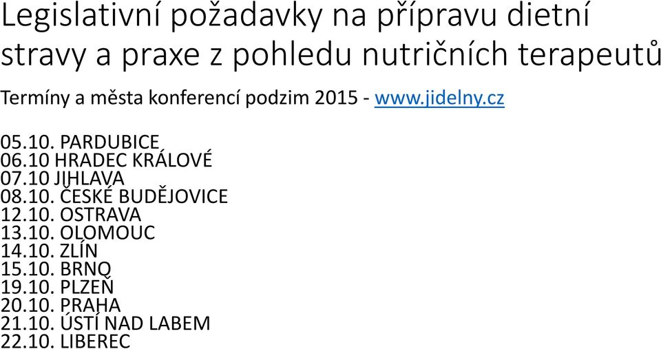 PARDUBICE 06.10 HRADEC KRÁLOVÉ 07.10 JIHLAVA 08.10. ČESKÉ BUDĚJOVICE 12.10. OSTRAVA 13.