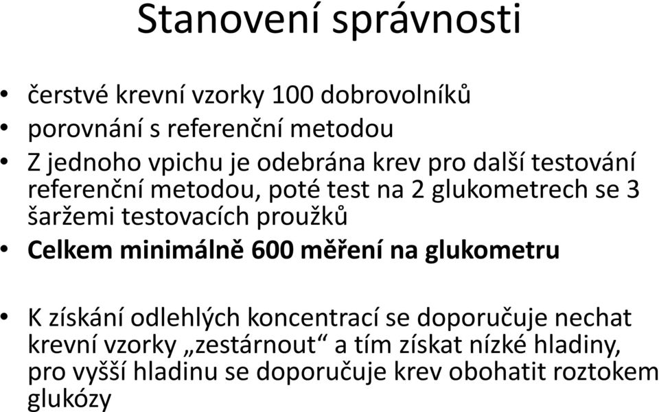 testovacích proužků Celkem minimálně 600 měření na glukometru K získání odlehlých koncentrací se doporučuje