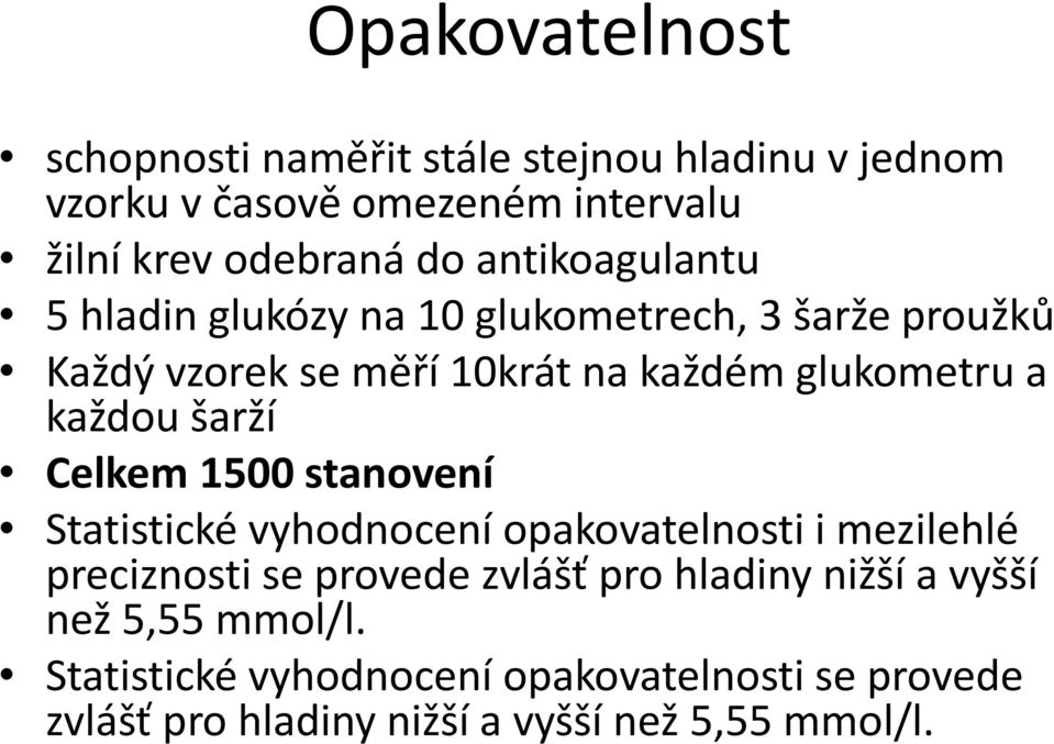 šarží Celkem 1500 stanovení Statistické vyhodnocení opakovatelnosti i mezilehlé preciznosti se provede zvlášť pro hladiny