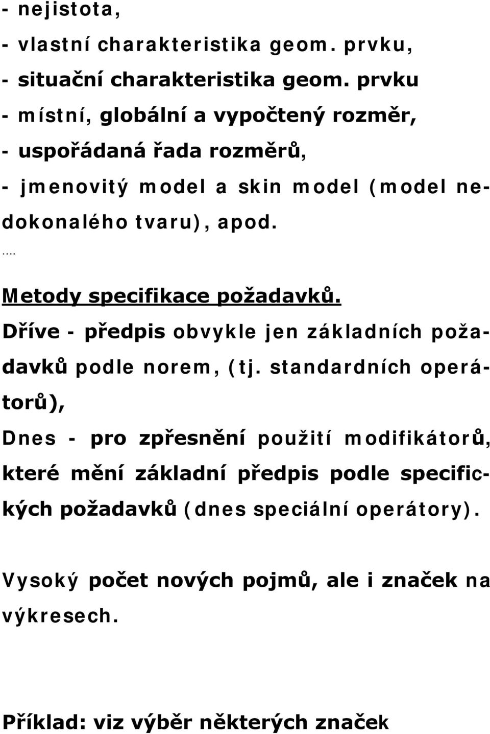 . Metody specifikace požadavků. Dříve - předpis obvykle jen základních požadavků podle norem, (tj.