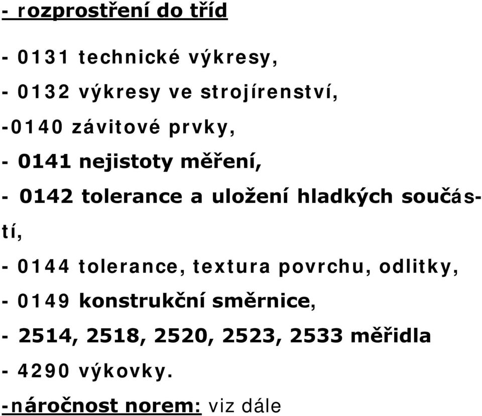 součástí, - 0144 tolerance, textura povrchu, odlitky, - 0149 konstrukční směrnice,