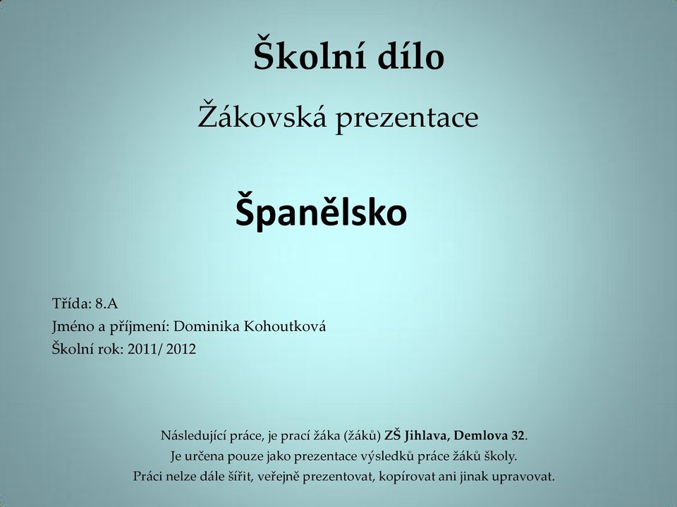 práce, je prací žáka (žáků) ZŠ Jihlava, Demlova 32.