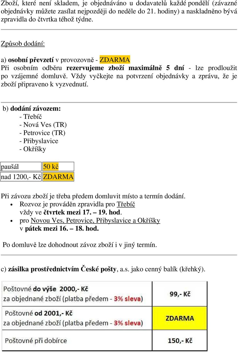 Vždy vyčkejte na potvrzení objednávky a zprávu, že je zboží připraveno k vyzvednutí.