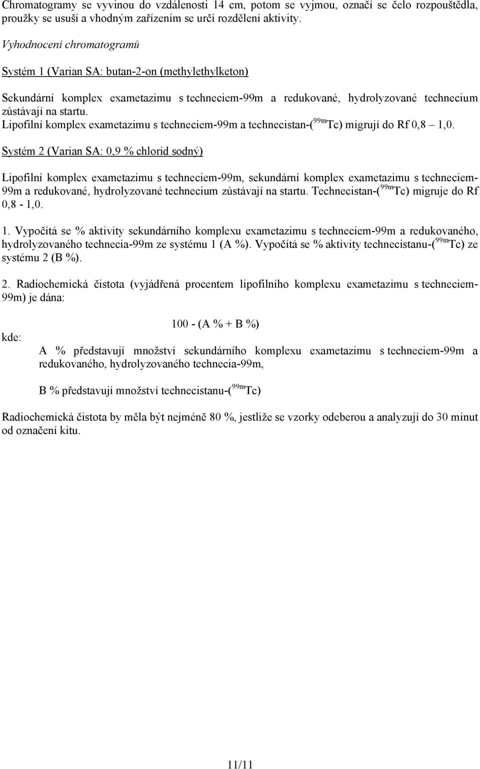 Lipofilní komplex exametazimu s techneciem-99m a technecistan-( 99m Tc) migrují do Rf 0,8 1,0.