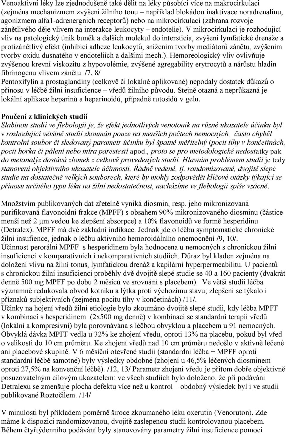 V mikrocirkulaci je rozhodující vliv na patologický únik buněk a dalších molekul do intersticia, zvýšení lymfatické drenáţe a protizánětlivý efekt (inhibicí adheze leukocytů, sníţením tvorby