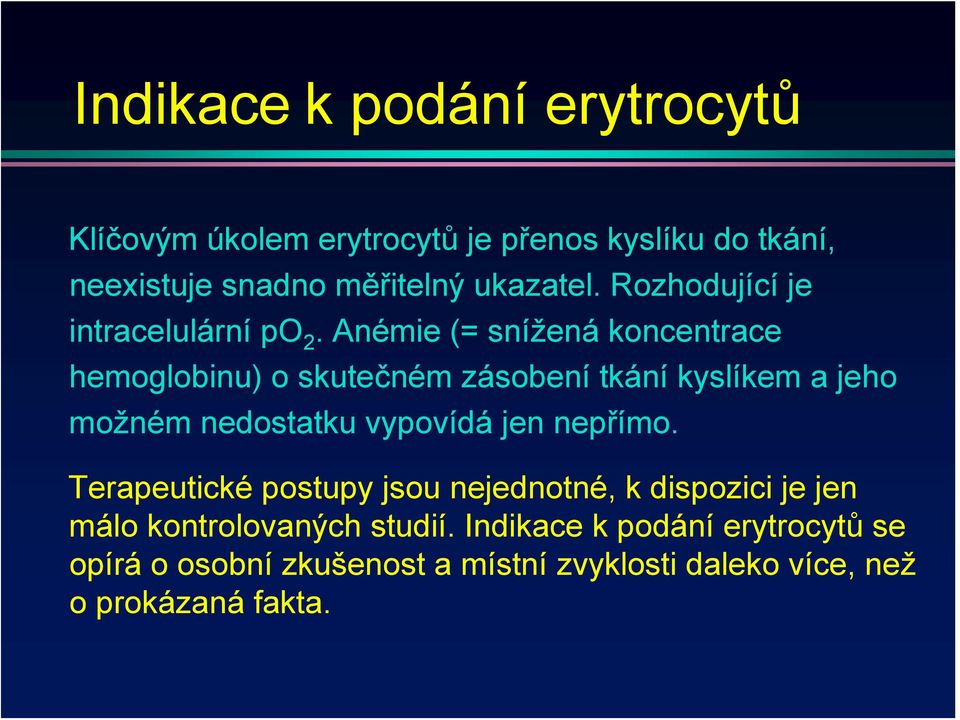 Anémie (= snížená koncentrace hemoglobinu) o skutečném zásobení tkání kyslíkem a jeho možném nedostatku vypovídá jen