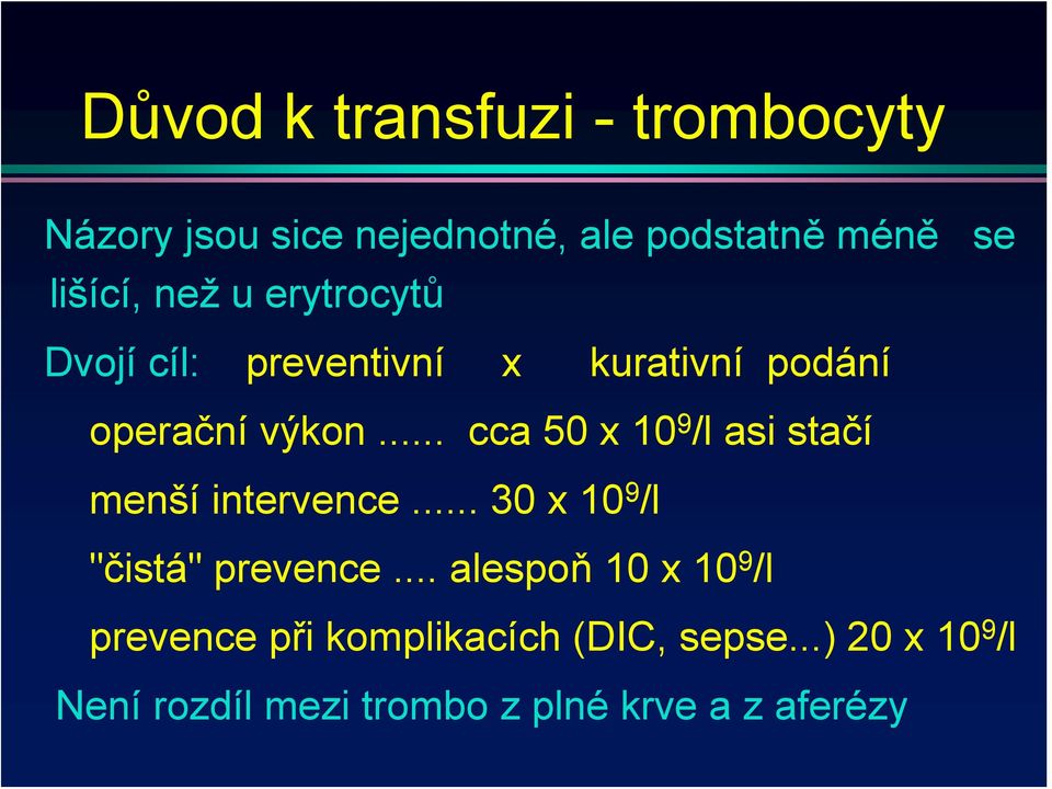 .. cca 50 x 10 9 /l asi stačí menší intervence... 30 x 10 9 /l "čistá" prevence.