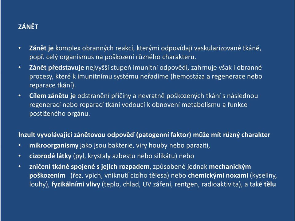 Cílem zánětu je odstranění příčiny a nevratně poškozených tkání s následnou regenerací nebo reparací tkání vedoucí k obnovení metabolismu a funkce postiženého orgánu.