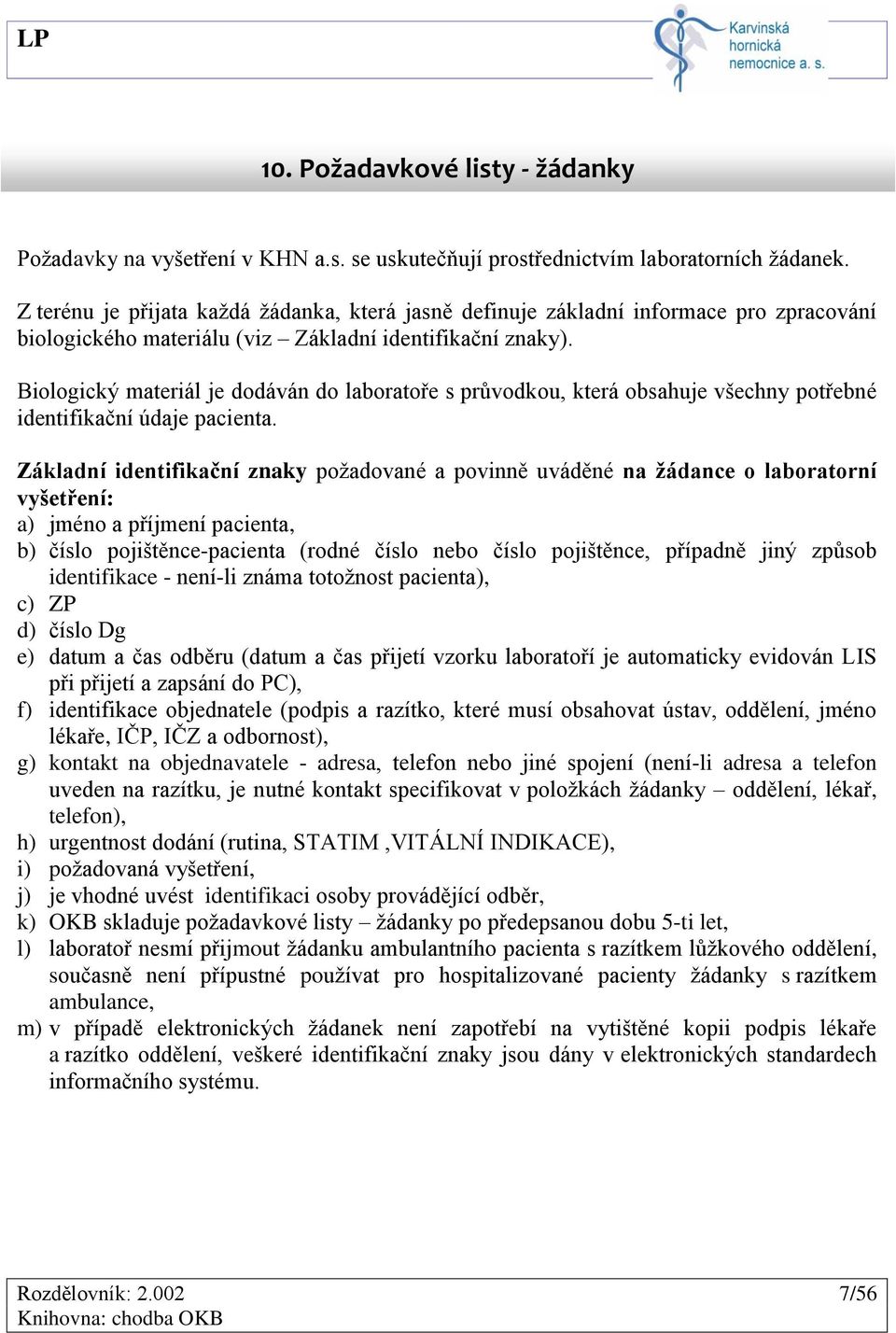 Biologický materiál je dodáván do laboratoře s průvodkou, která obsahuje všechny potřebné identifikační údaje pacienta.